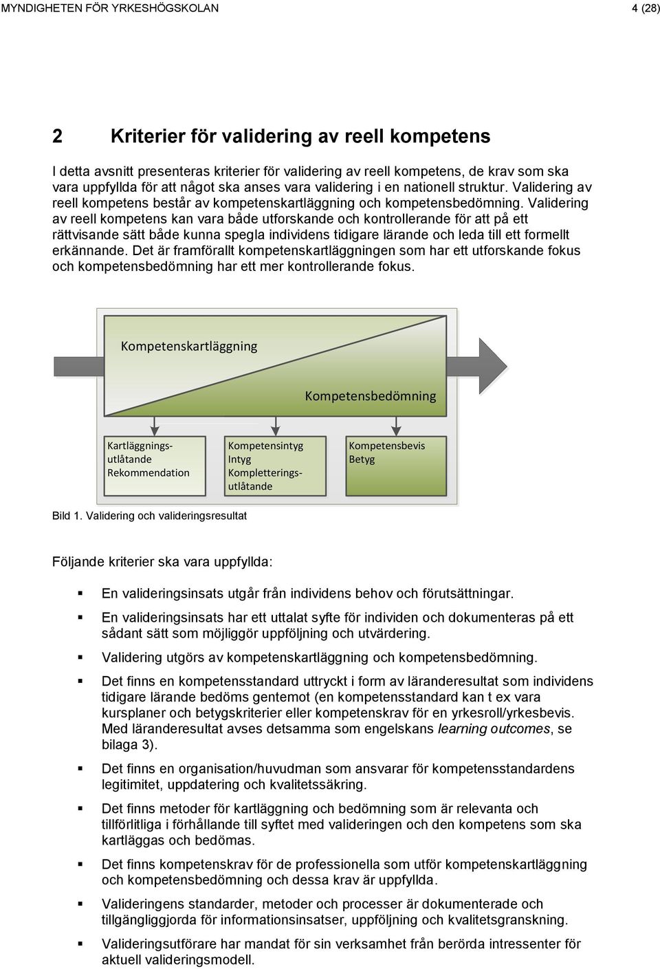 Validering av reell kompetens kan vara både utforskande och kontrollerande för att på ett rättvisande sätt både kunna spegla individens tidigare lärande och leda till ett formellt erkännande.