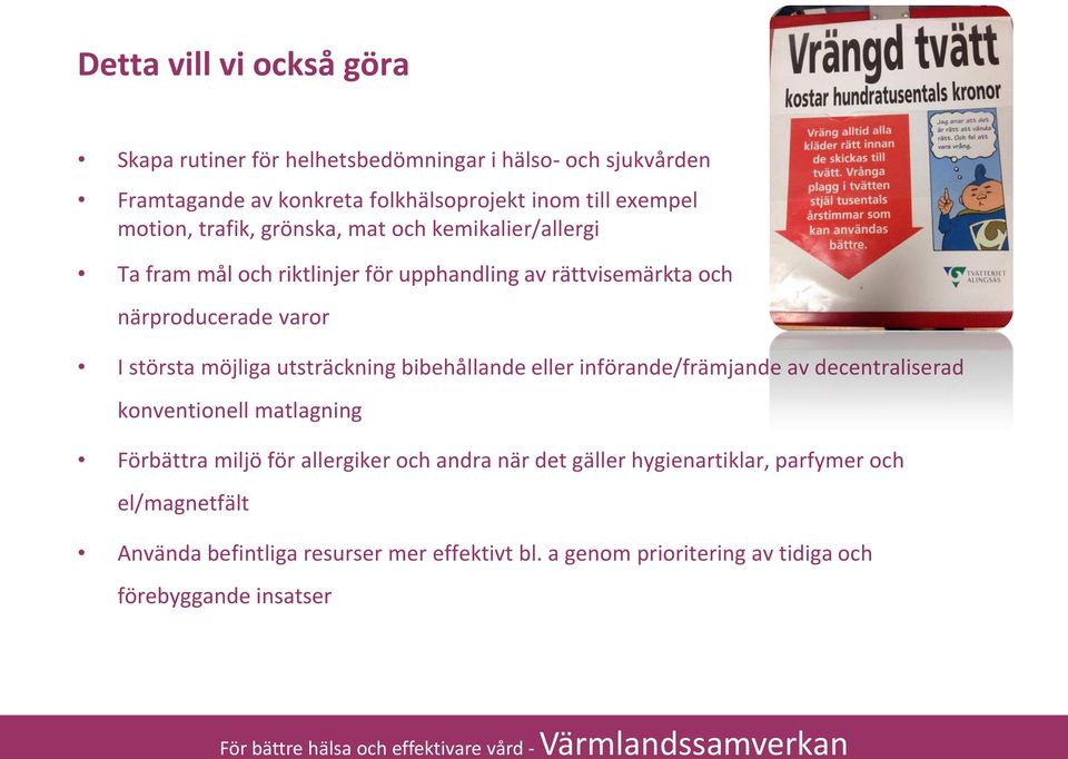 möjliga utsträckning bibehållande eller införande/främjande av decentraliserad konventionell matlagning Förbättra miljö för allergiker och andra när