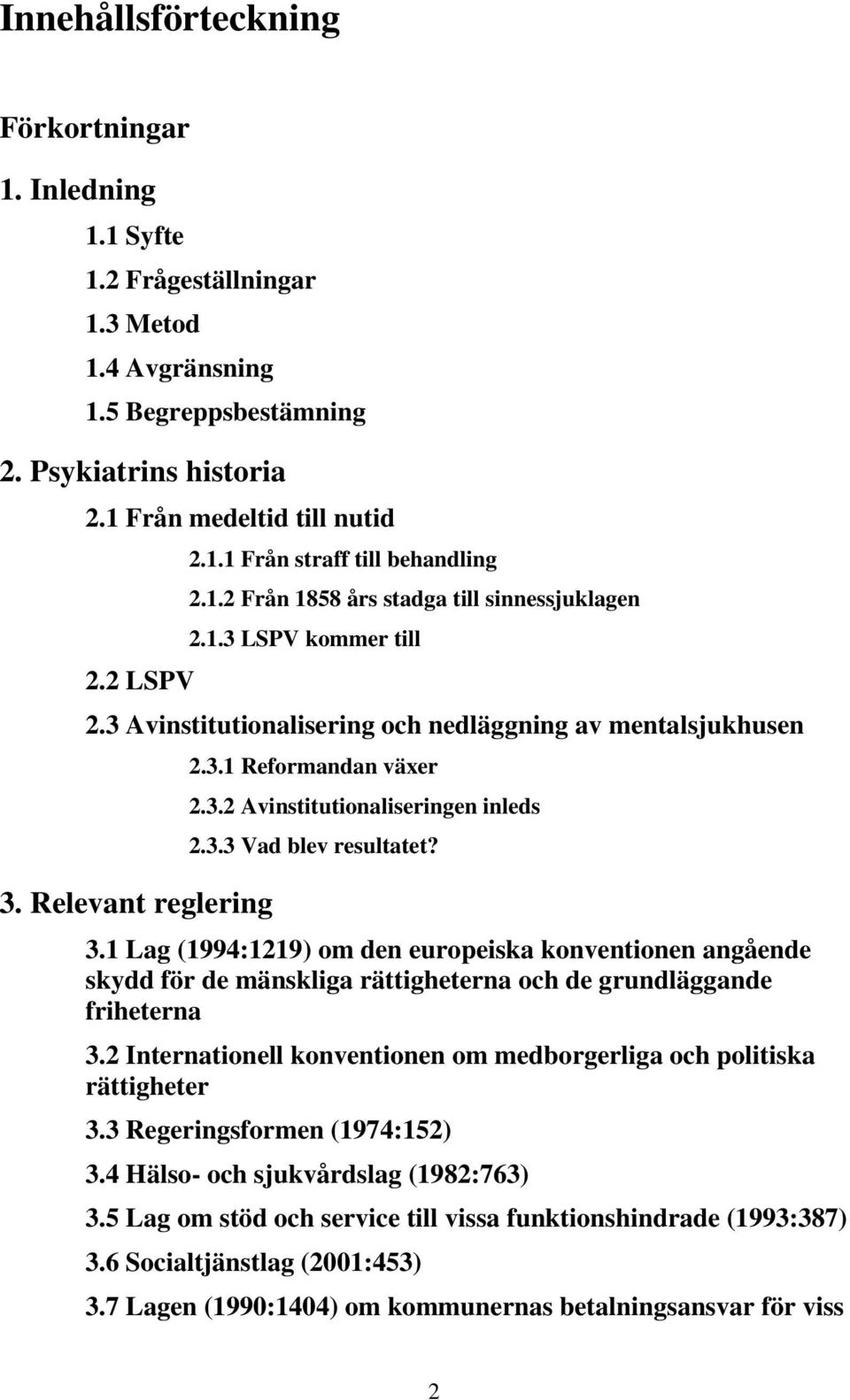 3.3 Vad blev resultatet? 3.1 Lag (1994:1219) om den europeiska konventionen angående skydd för de mänskliga rättigheterna och de grundläggande friheterna 3.