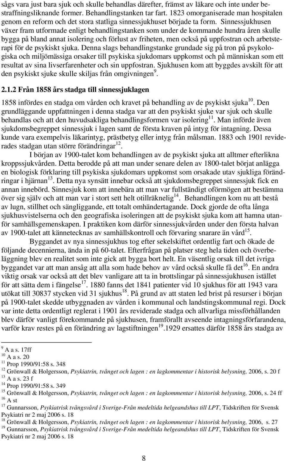 Sinnessjukhusen växer fram utformade enligt behandlingstanken som under de kommande hundra åren skulle bygga på bland annat isolering och förlust av friheten, men också på uppfostran och arbetsterapi