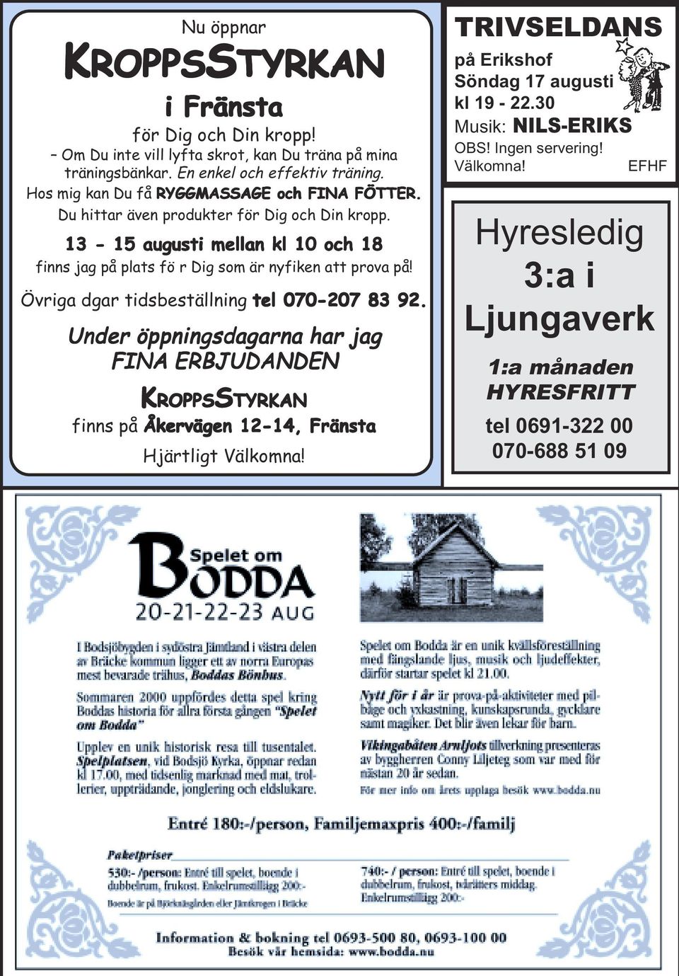 13-15 augusti mellan kl 10 och 18 finns jag på plats fö r Dig som är nyfiken att prova på! Övriga dgar tidsbeställning tel 070-207 83 92.