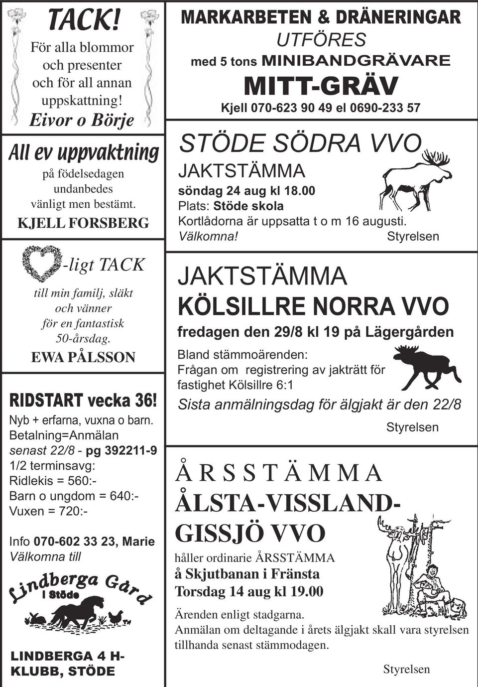 Betalning=Anmälan senast 22/8 - pg 392211-9 1/2 terminsavg: Ridlekis = 560:- Barn o ungdom = 640:- Vuxen = 720:- Info 070-602 33 23, Marie Välkomna till LINDBERGA 4 H- KLUBB, STÖDE MARKARBETEN &