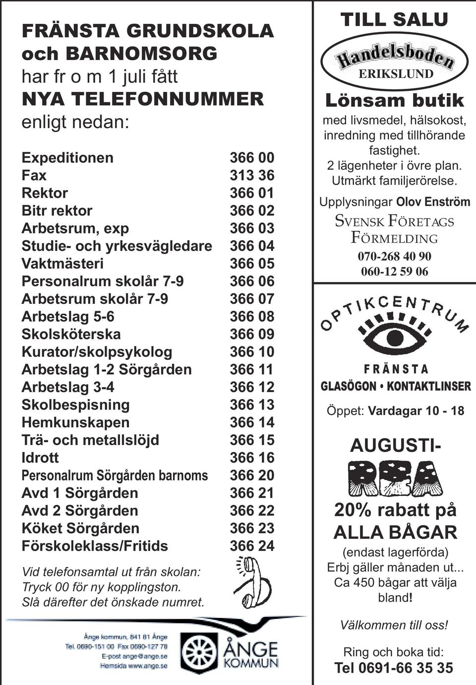 Arbetslag 3-4 366 12 Skolbespisning 366 13 Hemkunskapen 366 14 Trä- och metallslöjd 366 15 Idrott 366 16 Personalrum Sörgården barnoms 366 20 Avd 1 Sörgården 366 21 Avd 2 Sörgården 366 22 Köket