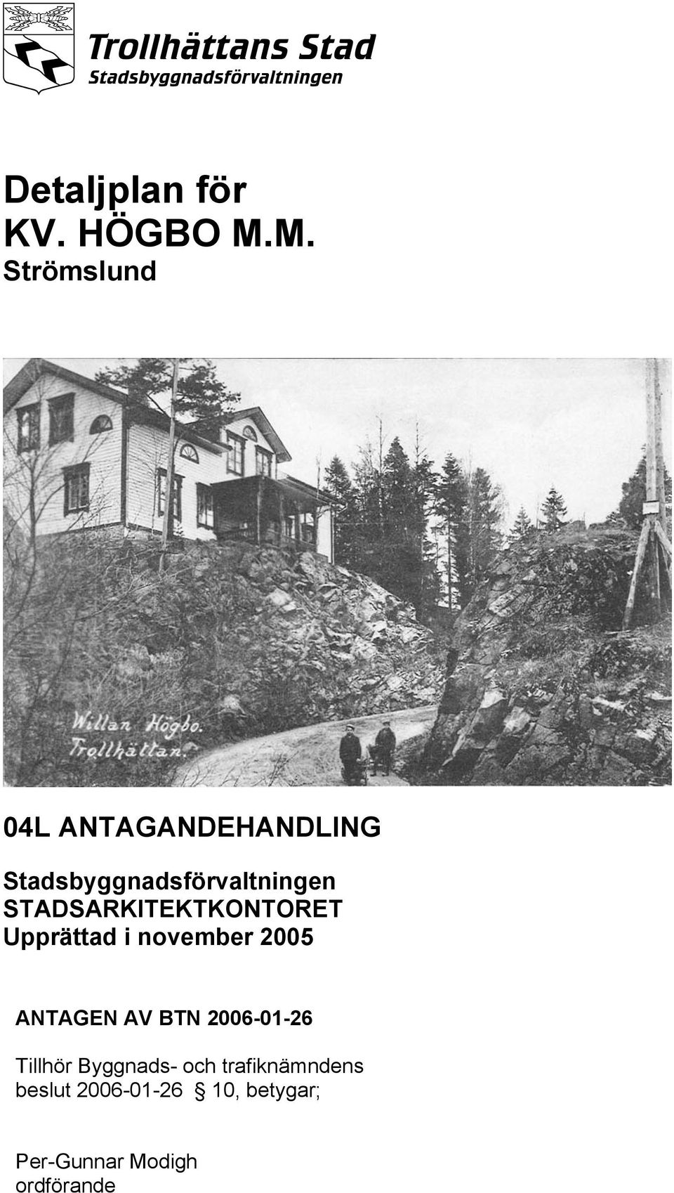 STADSARKITEKTKONTORET Upprättad i november 2005 ANTAGEN AV BTN