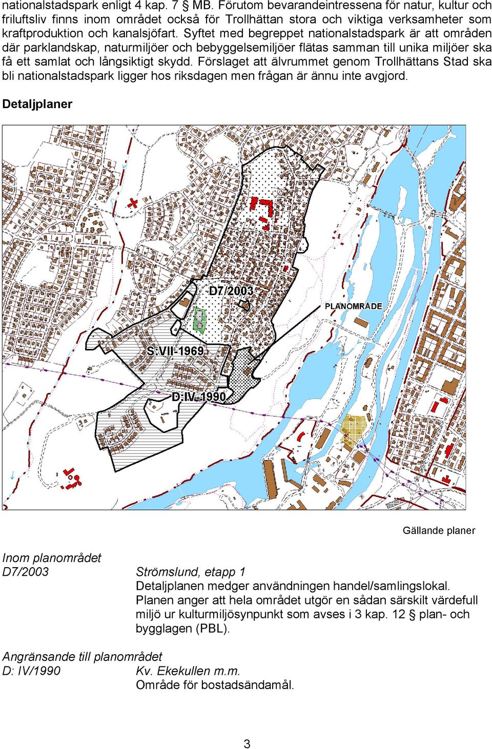 Syftet med begreppet nationalstadspark är att områden där parklandskap, naturmiljöer och bebyggelsemiljöer flätas samman till unika miljöer ska få ett samlat och långsiktigt skydd.