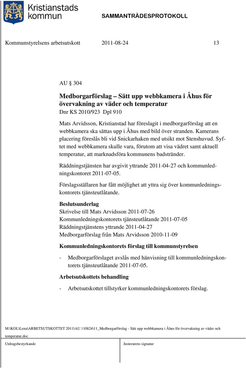 Syftet med webbkamera skulle vara, förutom att visa vädret samt aktuell temperatur, att marknadsföra kommunens badstränder.