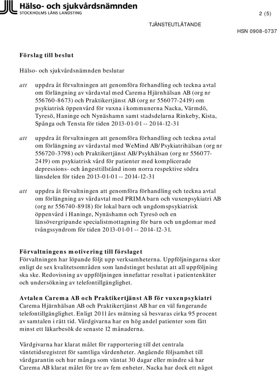 WeMind AB/Psykiatrihälsan (org nr 556720-3798) och Praktikertjänst AB/Psykhälsan (org nr 556077-2419) om psykiatrisk vård för patienter med komplicerade depressions- och ångesttillstånd inom norra