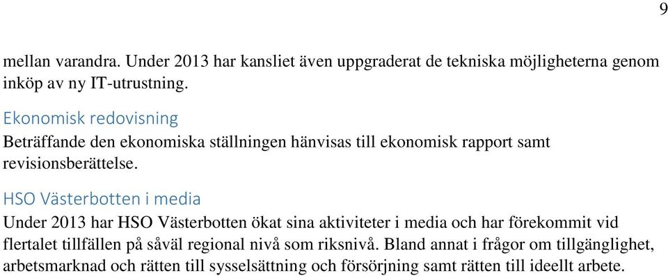 HSO Västerbotten i media Under 2013 har HSO Västerbotten ökat sina aktiviteter i media och har förekommit vid flertalet tillfällen på