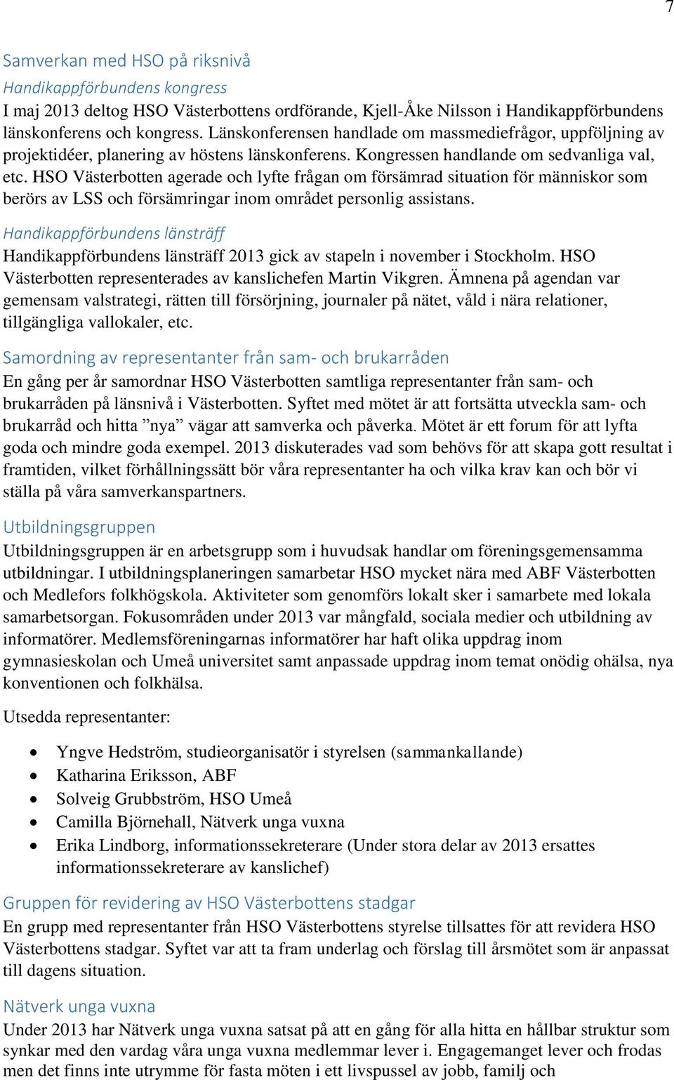 HSO Västerbotten agerade och lyfte frågan om försämrad situation för människor som berörs av LSS och försämringar inom området personlig assistans.