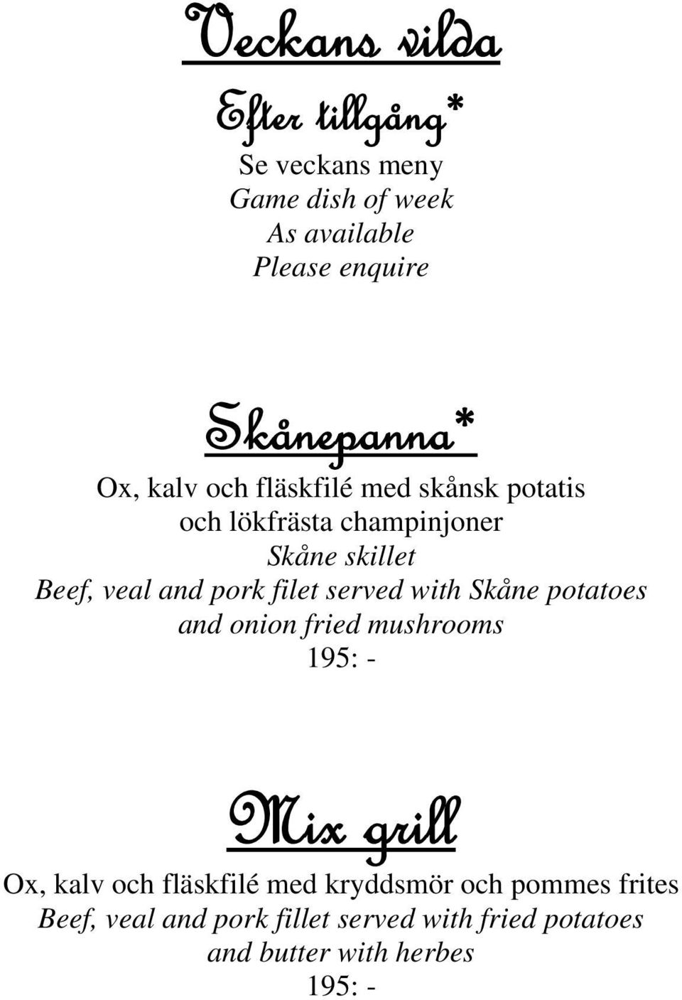 filet served with Skåne potatoes and onion fried mushrooms 195: - Mix grill Ox, kalv och fläskfilé med