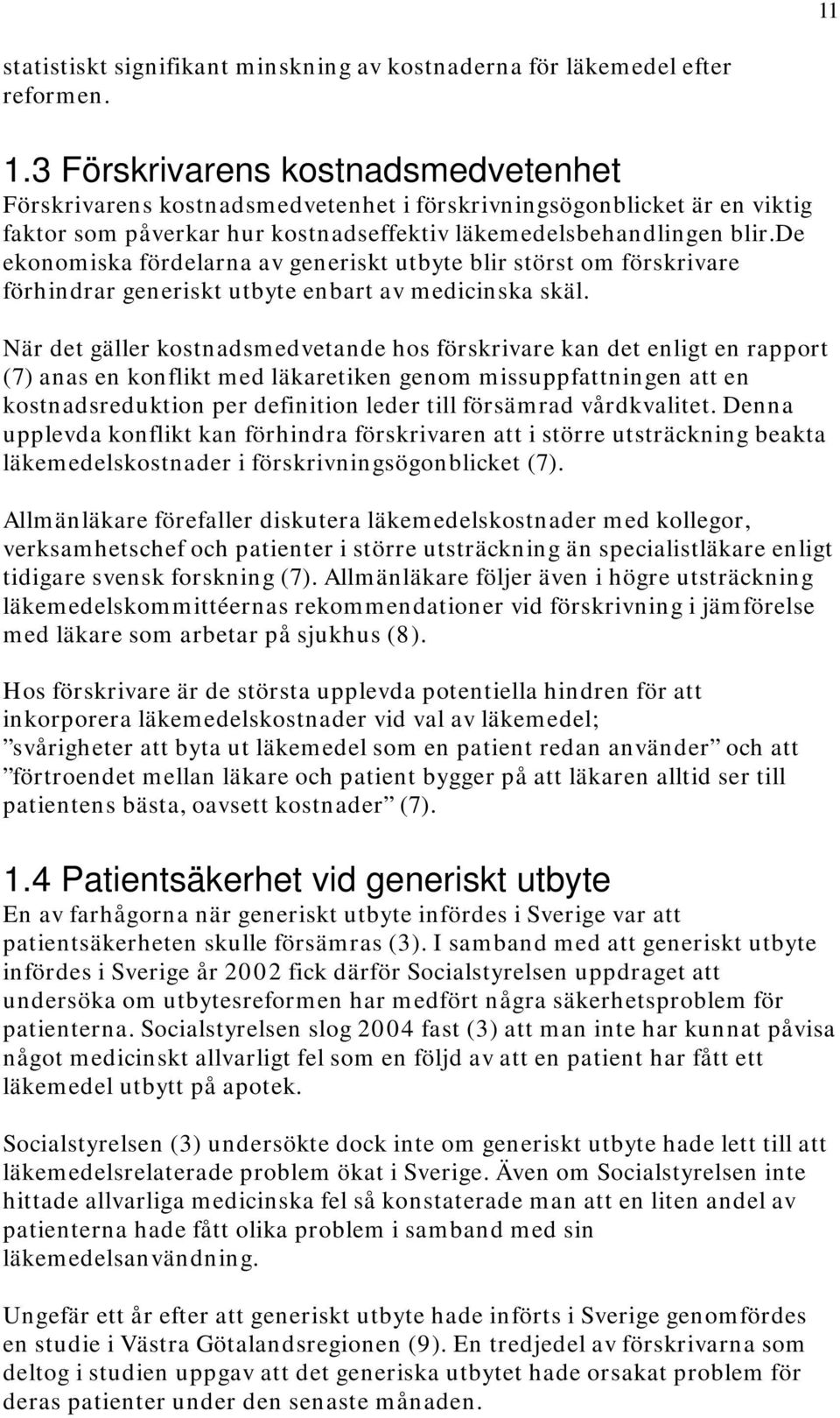 de ekonomiska fördelarna av generiskt utbyte blir störst om förskrivare förhindrar generiskt utbyte enbart av medicinska skäl.