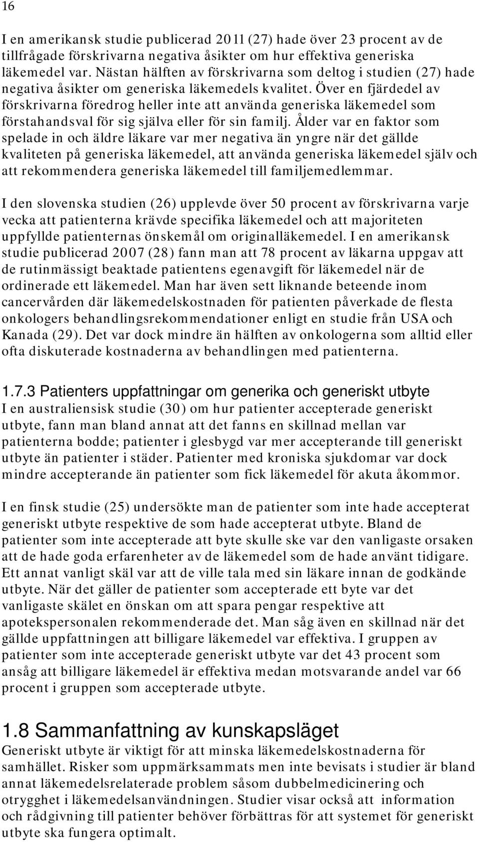 Över en fjärdedel av förskrivarna föredrog heller inte att använda generiska läkemedel som förstahandsval för sig själva eller för sin familj.