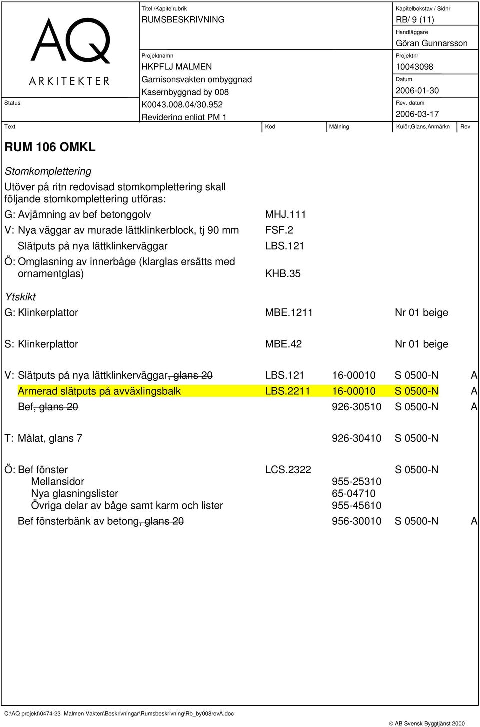 35 V: Slätputs på nya lättklinkerväggar, glans 20 16-00010 S 0500-N A Armerad slätputs på avväxlingsbalk LBS.