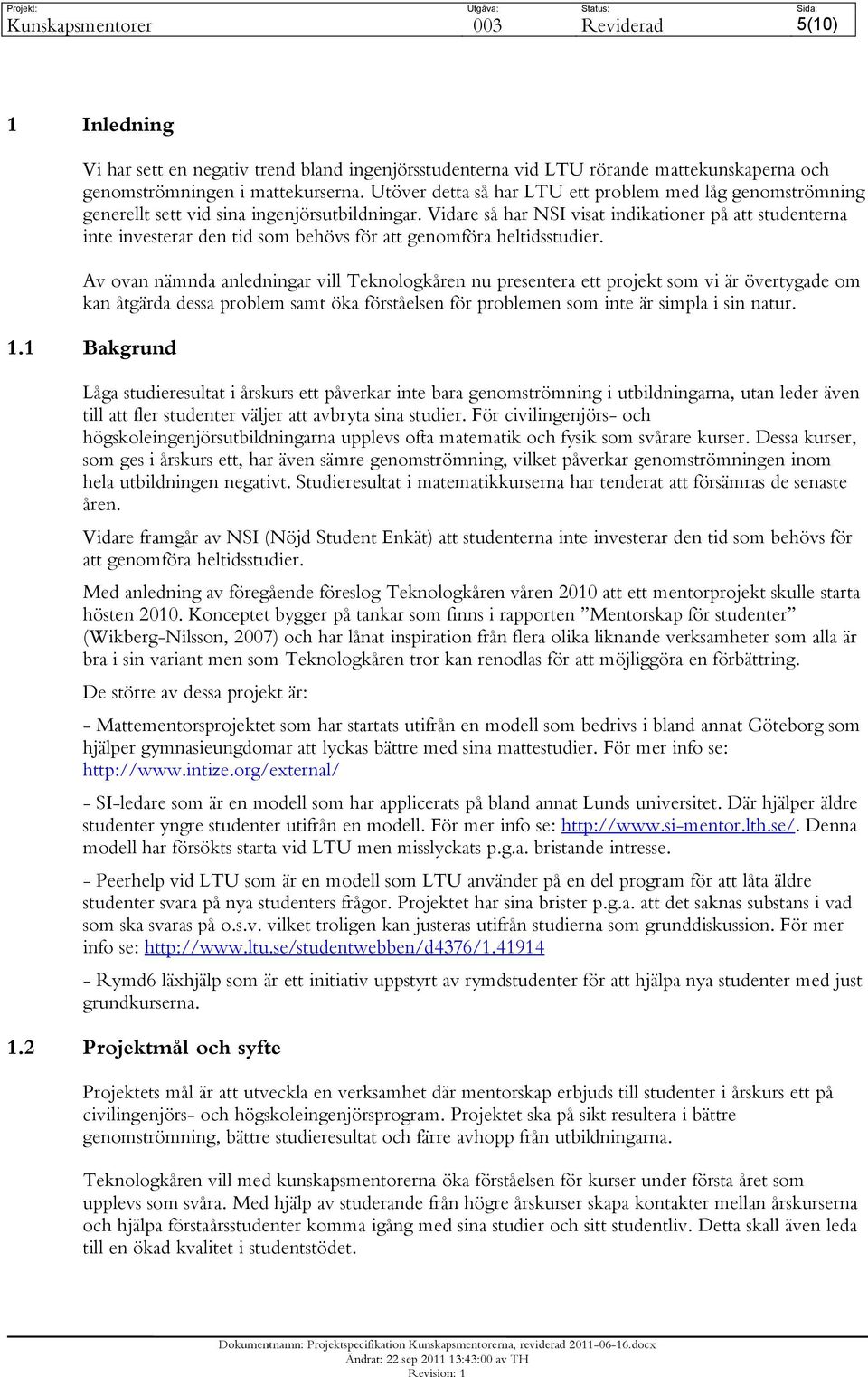 Vidare så har NSI visat indikationer på att studenterna inte investerar den tid som behövs för att genomföra heltidsstudier.