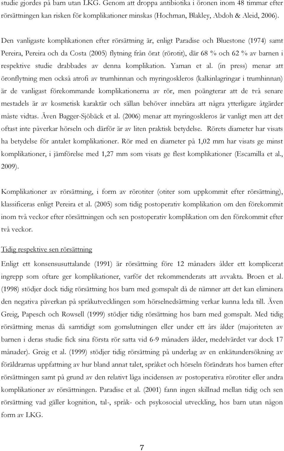 respektive studie drabbades av denna komplikation. Yaman et al.