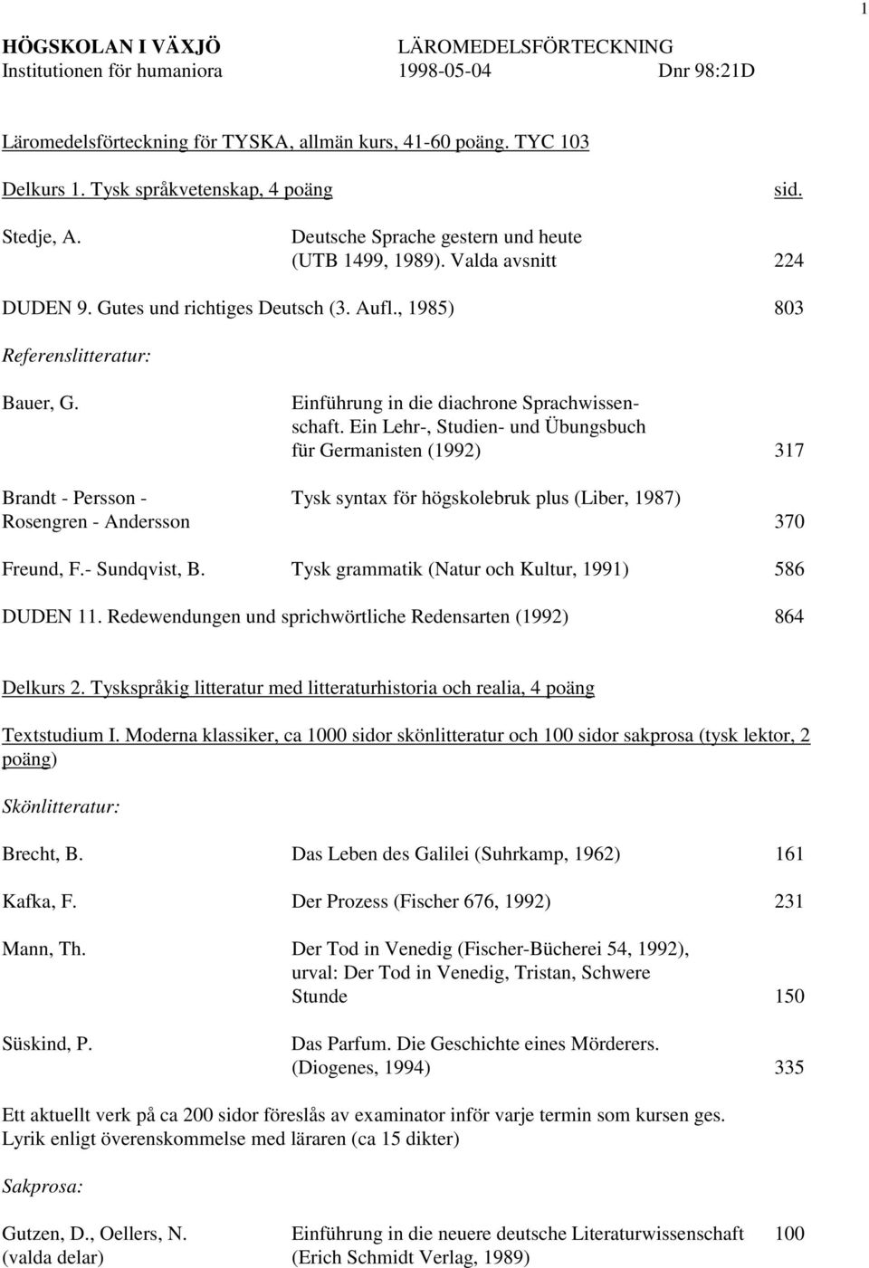 , 1985) 803 Referenslitteratur: Bauer, G. Einführung in die diachrone Sprachwissenschaft.