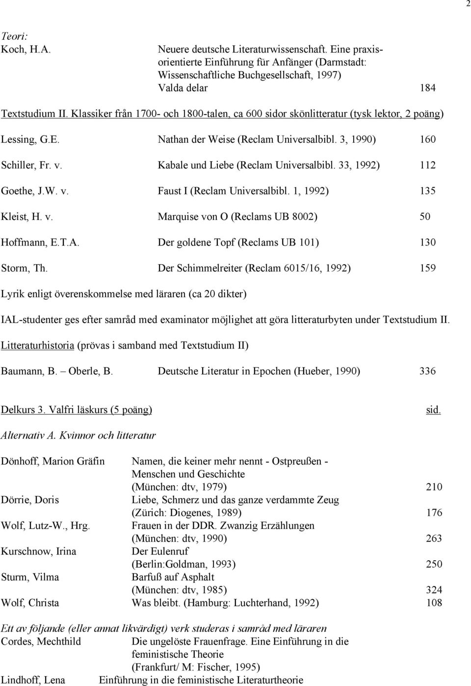 Kabale und Liebe (Reclam Universalbibl. 33, 1992) 112 Goethe, J.W. v. Faust I (Reclam Universalbibl. 1, 1992) 135 Kleist, H. v. Marquise von O (Reclams UB 8002) 50 Hoffmann, E.T.A.