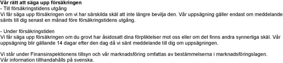 - Under försäkringstiden Vi får säga upp försäkringen om du grovt har åsidosatt dina förpliktelser mot oss eller om det finns andra synnerliga skäl.