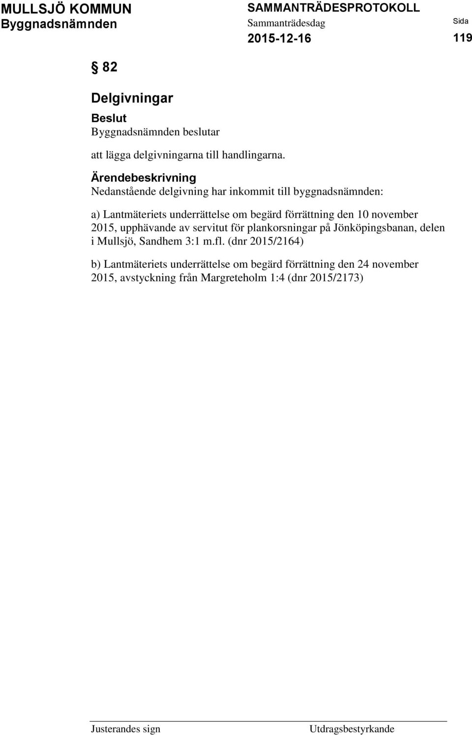 begärd förrättning den 10 november 2015, upphävande av servitut för plankorsningar på Jönköpingsbanan, delen i