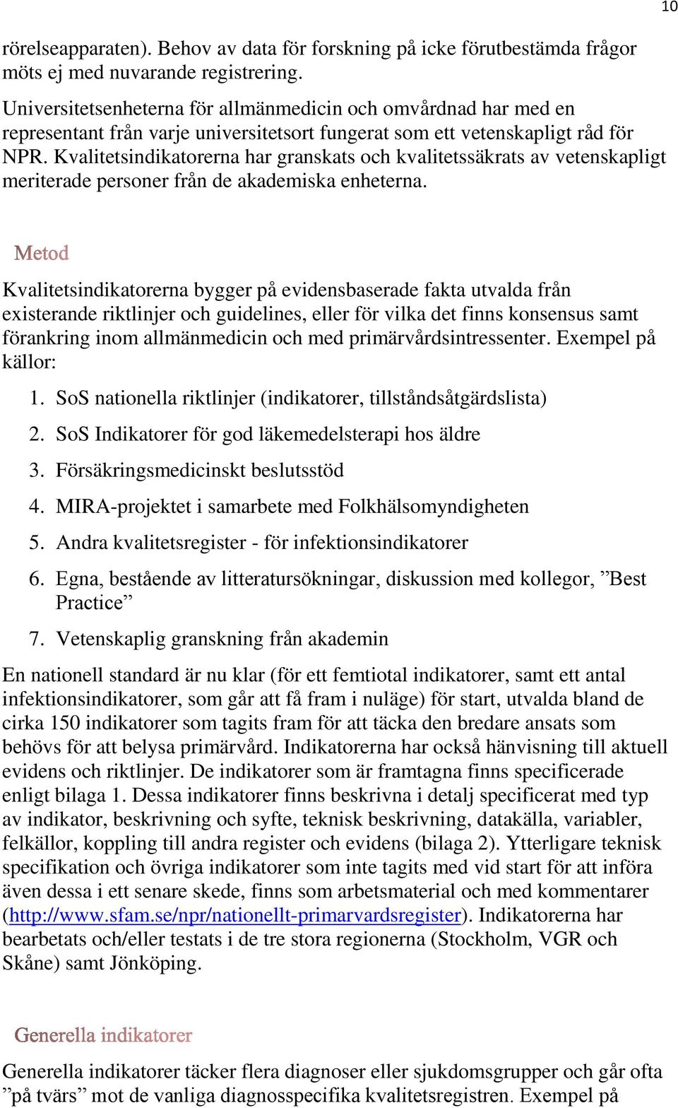 Kvalitetsindikatorerna har granskats och kvalitetssäkrats av vetenskapligt meriterade personer från de akademiska enheterna.