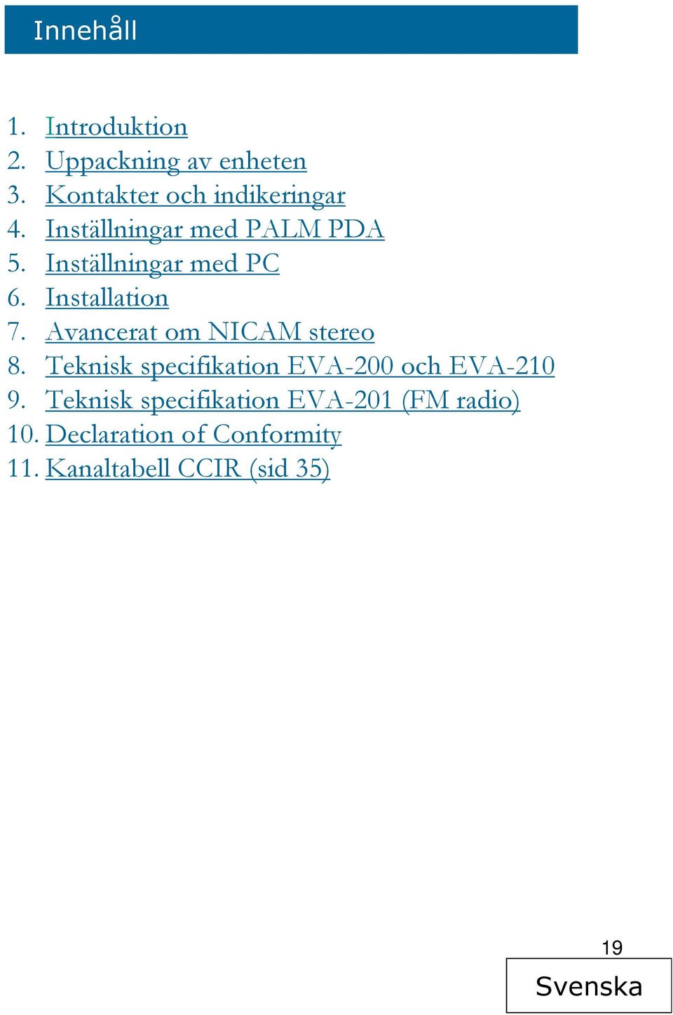 Avancerat om NICAM stereo 8. Teknisk specifikation EVA-200 och EVA-210 9.