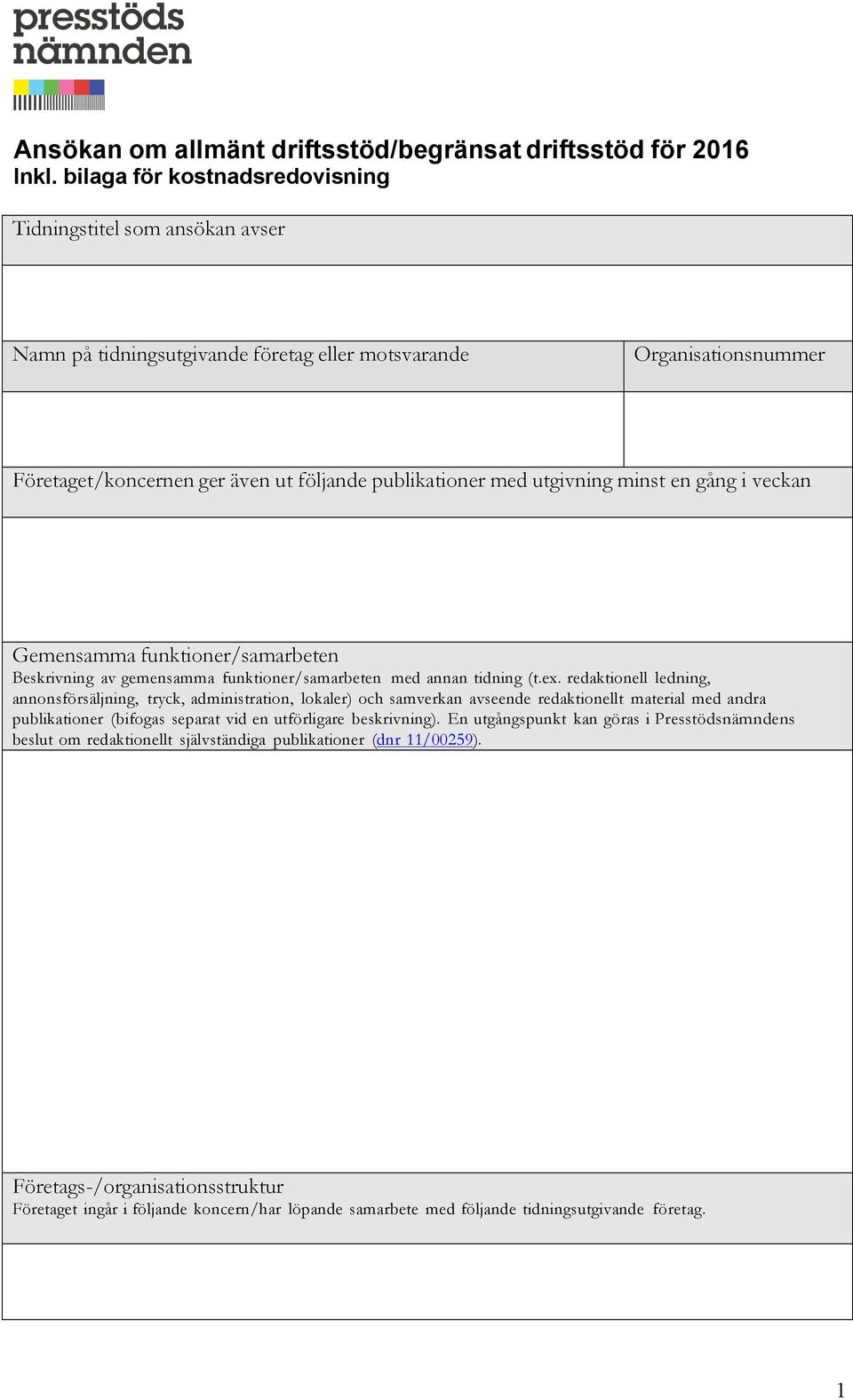 utgivning minst en gång i veckan Gemensamma funktioner/samarbeten Beskrivning av gemensamma funktioner/samarbeten med annan tidning (t.ex.