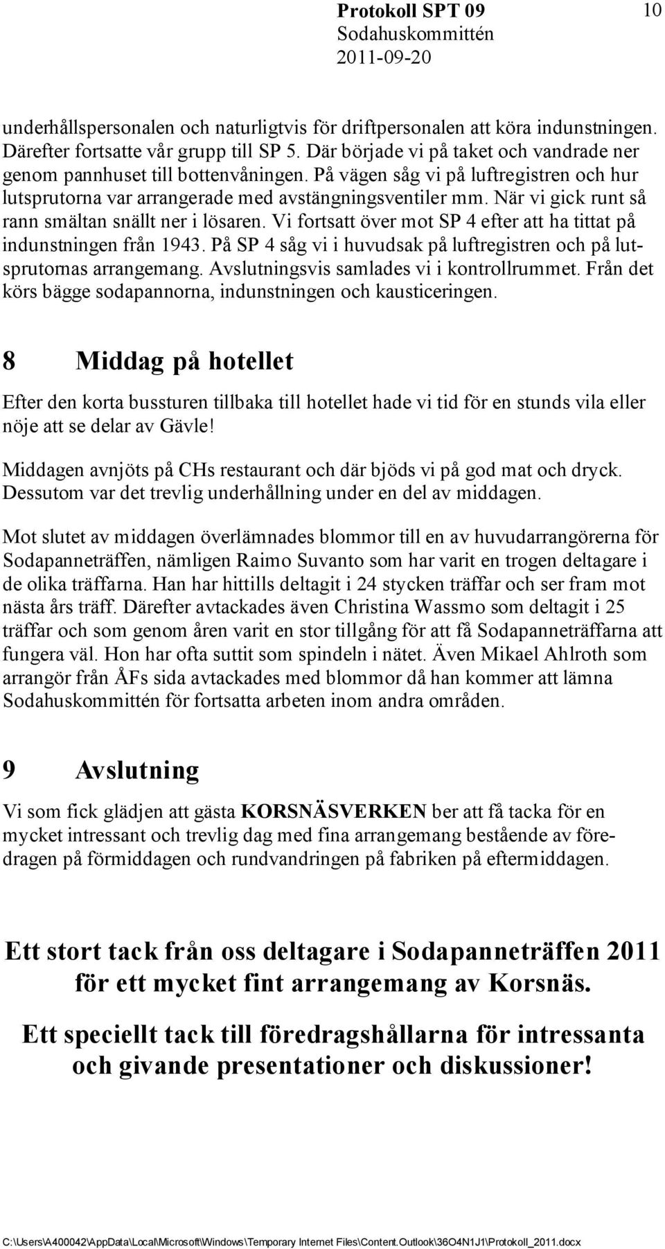 När vi gick runt så rann smältan snällt ner i lösaren. Vi fortsatt över mot SP 4 efter att ha tittat på indunstningen från 1943.