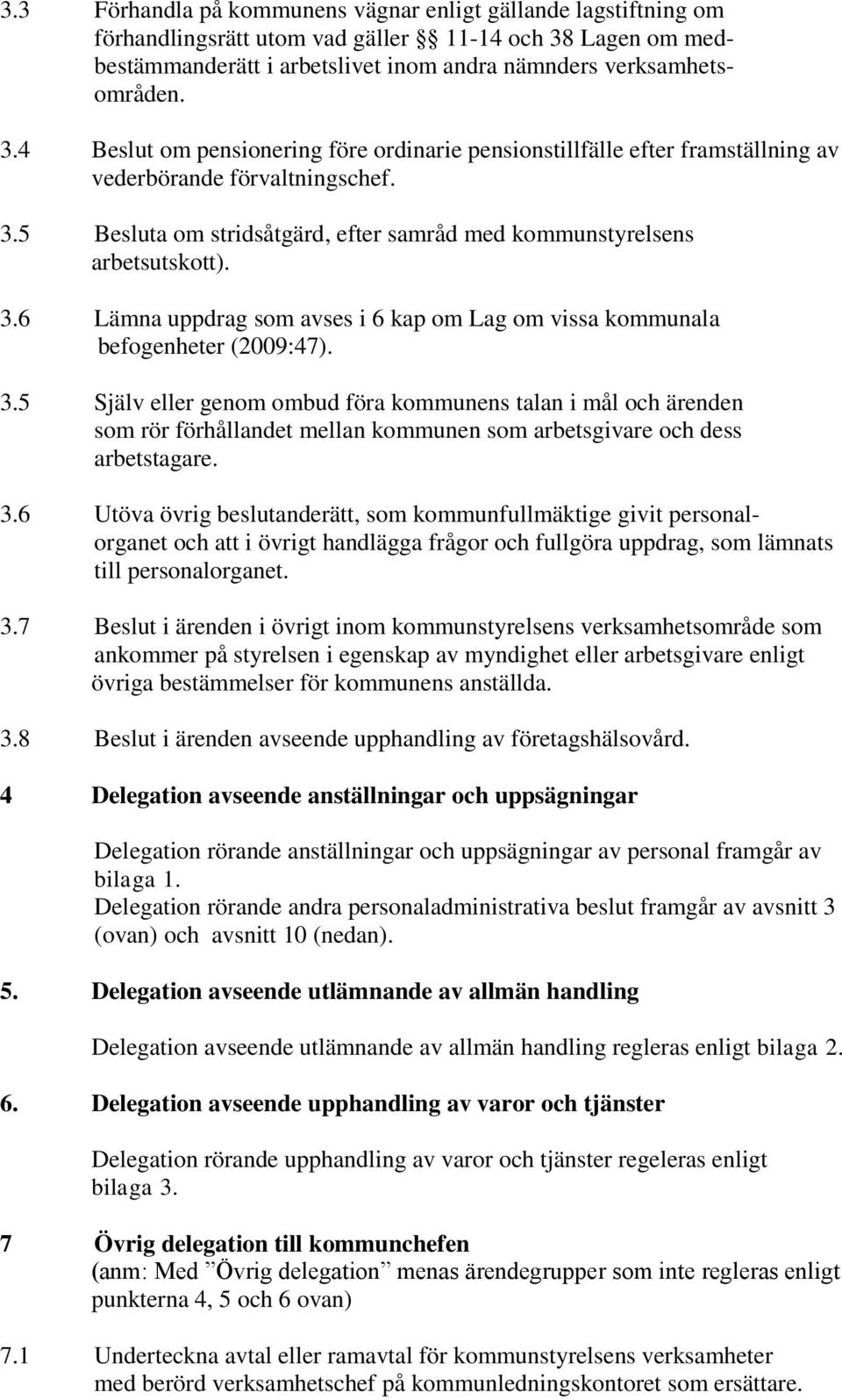 3.6 Lämna uppdrag som avses i 6 kap om Lag om vissa kommunala befogenheter (2009:47). 3.