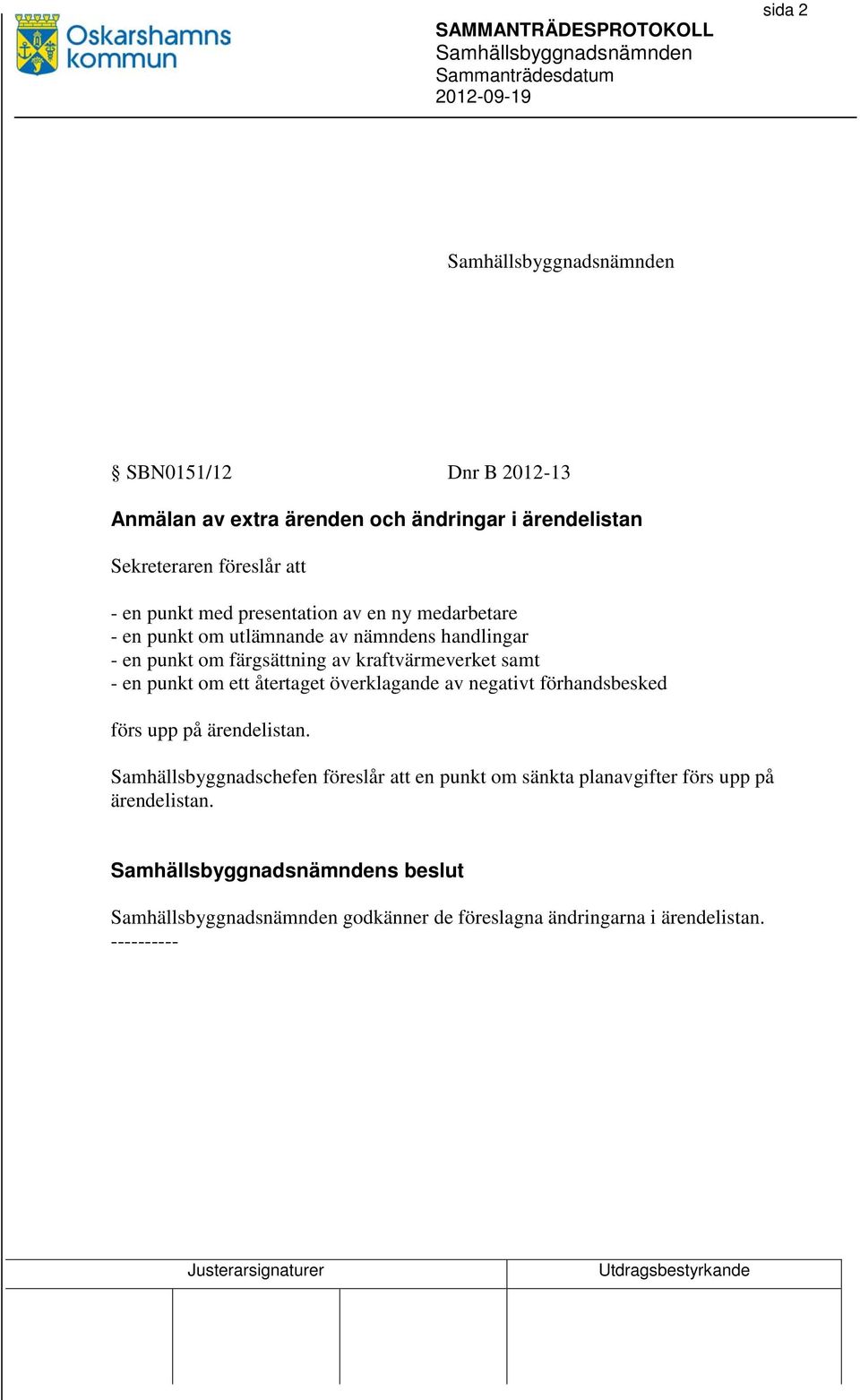 kraftvärmeverket samt - en punkt om ett återtaget överklagande av negativt förhandsbesked förs upp på ärendelistan.