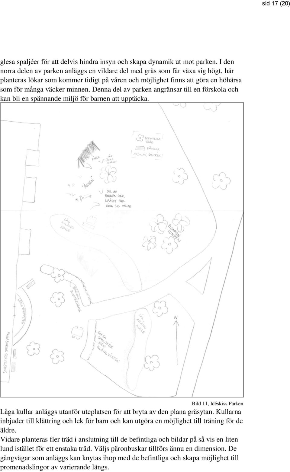 Denna del av parken angränsar till en förskola och kan bli en spännande miljö för barnen att upptäcka.