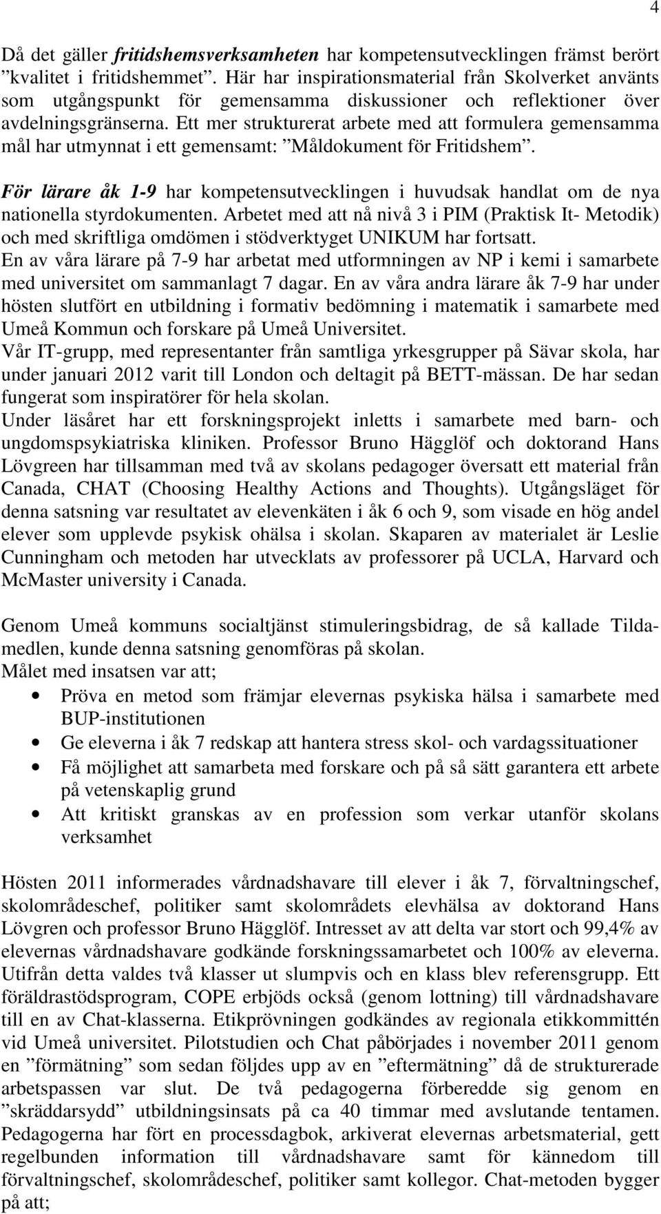 Ett mer strukturerat arbete med att formulera gemensamma mål har utmynnat i ett gemensamt: Måldokument för Fritidshem.