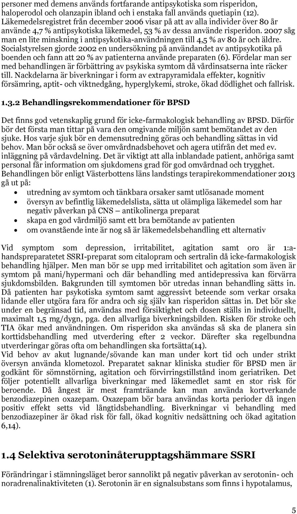 2007 såg man en lite minskning i antipsykotika-användningen till 4,5 % av 80 år och äldre.