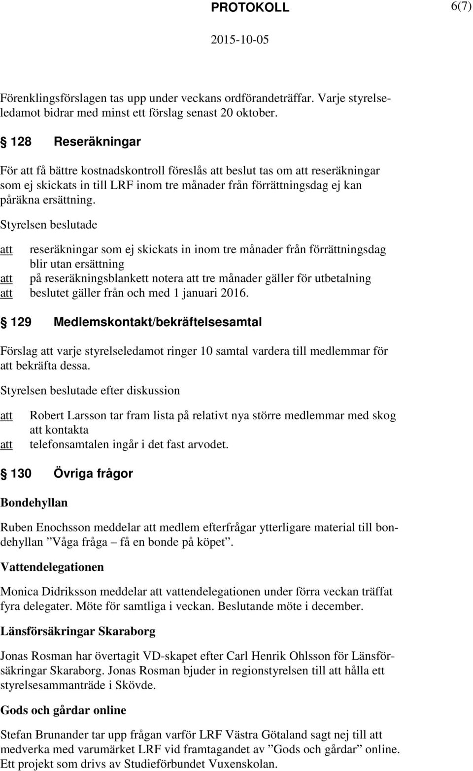 reseräkningar som ej skickats in inom tre månader från förrättningsdag blir utan ersättning på reseräkningsblankett notera tre månader gäller för utbetalning beslutet gäller från och med 1 januari