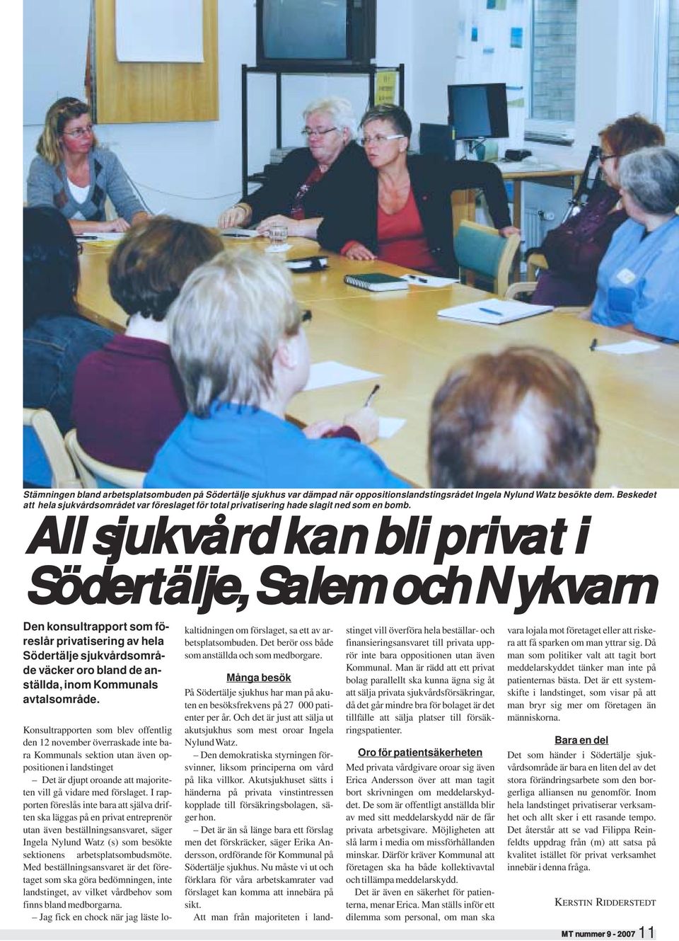 All sjukvård kan bli privat i Södertälje, Salem och Nykvarn Den konsultrapport som föreslår privatisering av hela Södertälje sjukvårdsområde väcker oro bland de anställda, inom Kommunals avtalsområde.