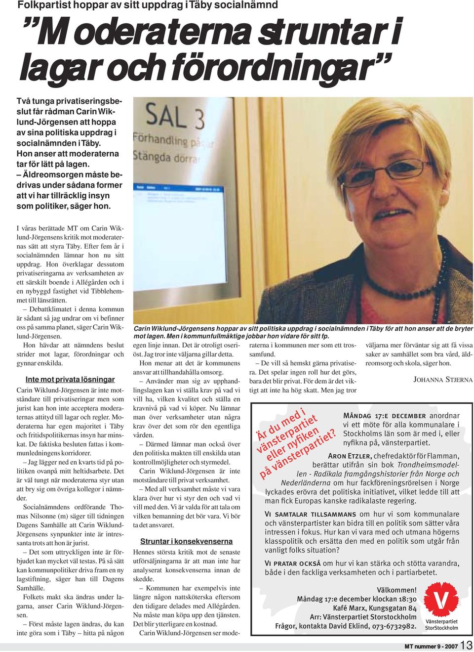 I våras berättade MT om Carin Wiklund-Jörgensens kritik mot moderaternas sätt att styra Täby. Efter fem år i socialnämnden lämnar hon nu sitt uppdrag.