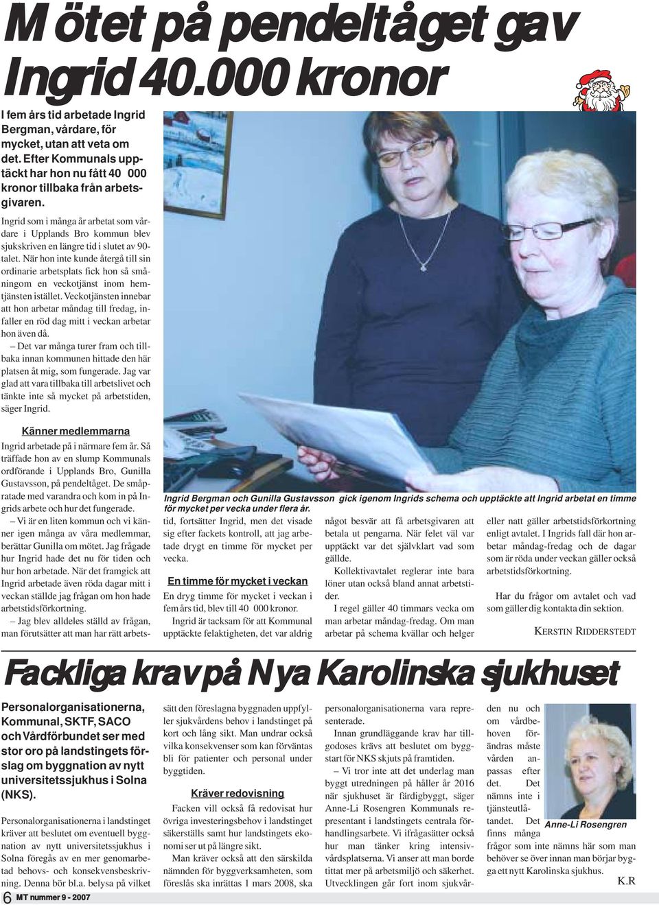 Ingrid som i många år arbetat som vårdare i Upplands Bro kommun blev sjukskriven en längre tid i slutet av 90- talet.