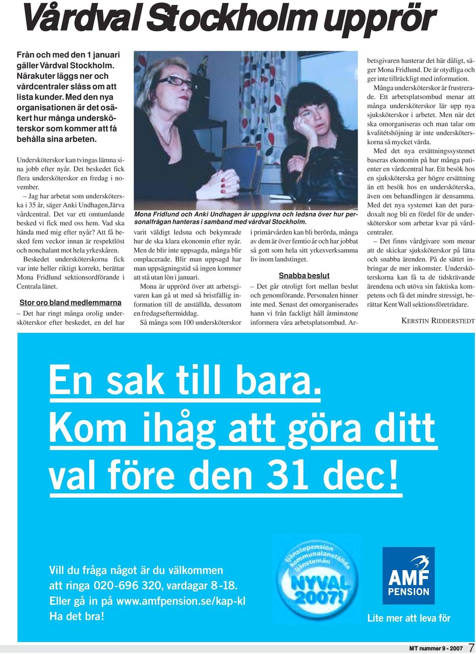 Det beskedet fick flera undersköterskor en fredag i november. Jag har arbetat som undersköterska i 35 år, säger Anki Undhagen,Järva vårdcentral. Det var ett omtumlande besked vi fick med oss hem.