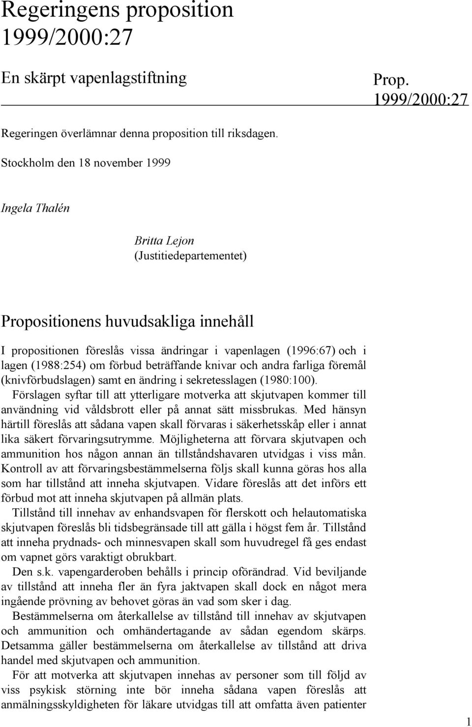 (1988:254) om förbud beträffande knivar och andra farliga föremål (knivförbudslagen) samt en ändring i sekretesslagen (1980:100).