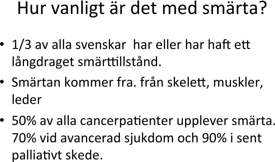 llstånd. Smärtan kommer fra.