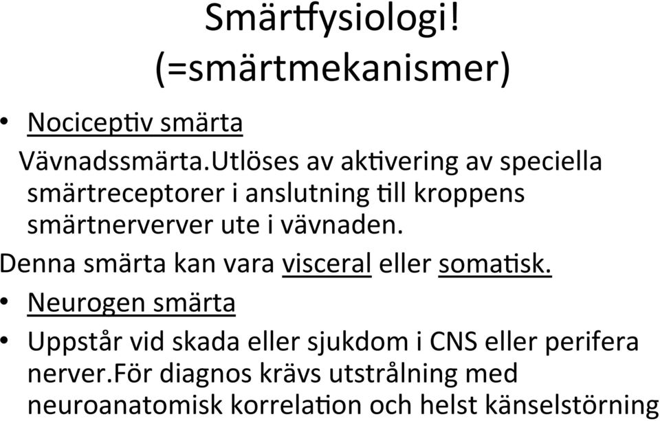 i vävnaden. Denna smärta kan vara visceral eller soma sk.
