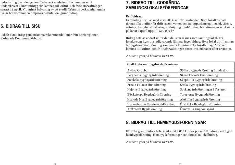 BIDRAG TILL SISU Lokalt avtal enligt gemensamma rekommendationer från Boråsregionen - Sjuhärads Kommunalförbund. 7.