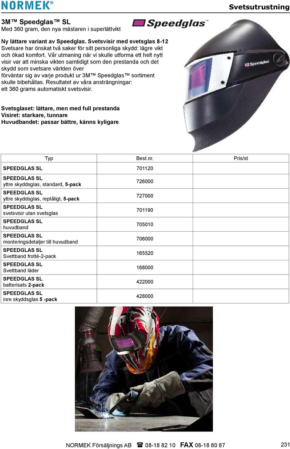 Vår utmaning när vi skulle utforma ett helt nytt visir var att minska vikten samtidigt som den prestanda och det skydd som svetsare världen över förväntar sig av varje produkt ur 3M Speedglas