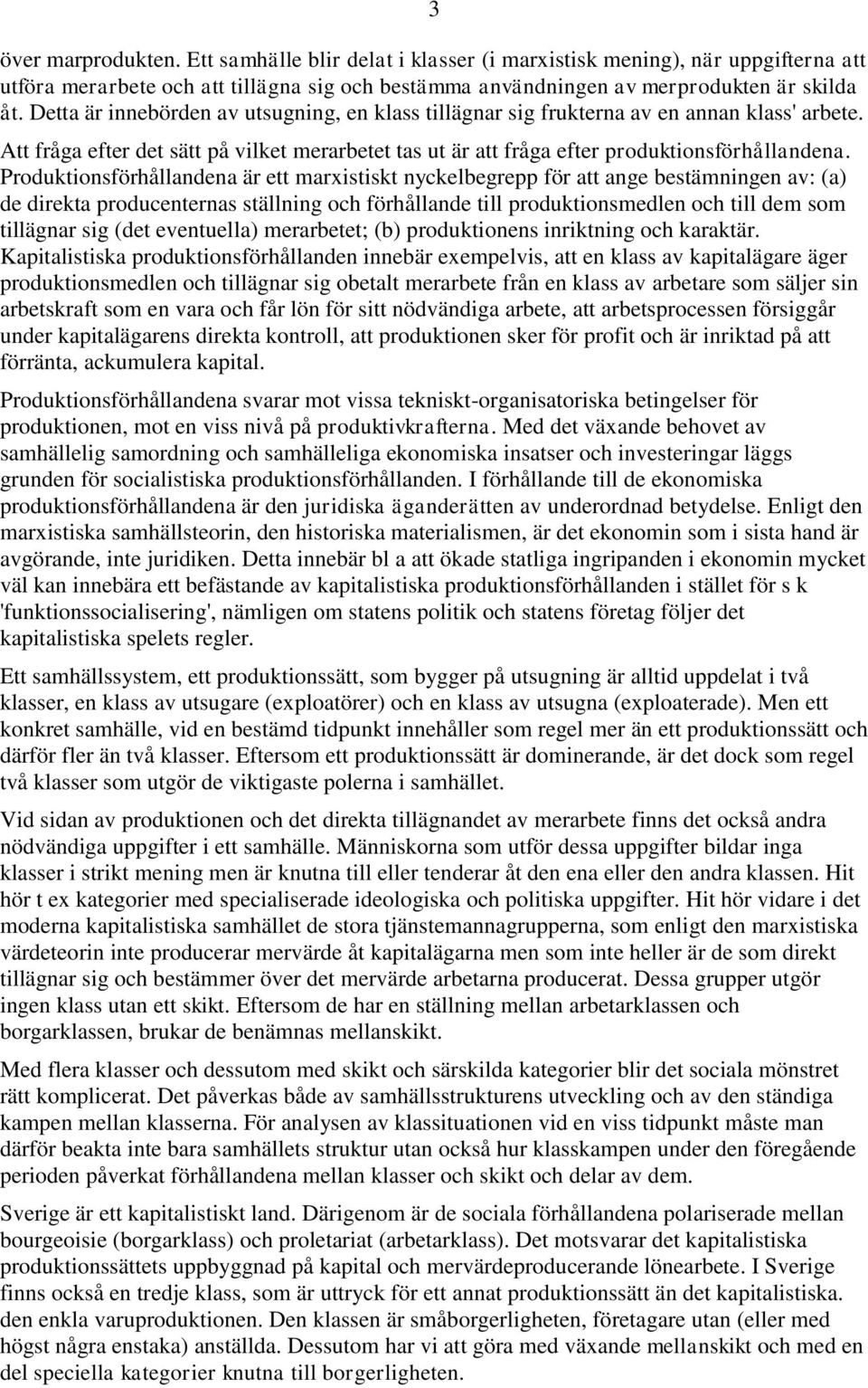 Produktionsförhållandena är ett marxistiskt nyckelbegrepp för att ange bestämningen av: (a) de direkta producenternas ställning och förhållande till produktionsmedlen och till dem som tillägnar sig