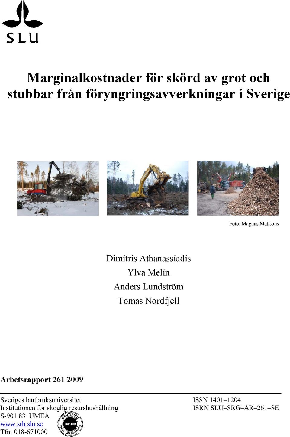 Arbetsrapport 261 2009 Sveriges lantbruksuniversitet ISSN 1401 1204 Institutionen för