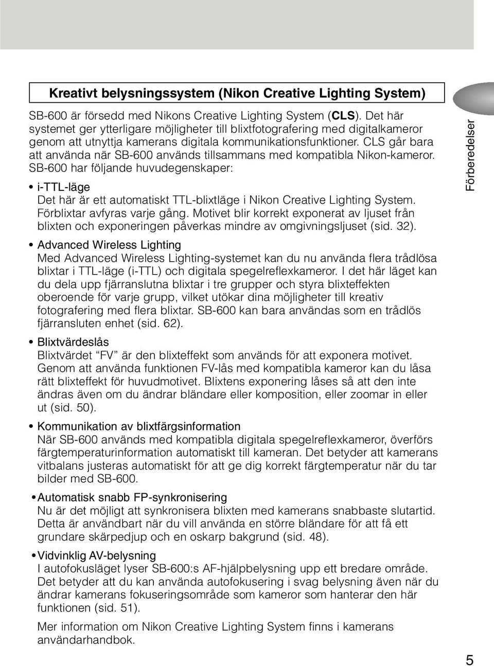 CLS går bara att använda när SB-600 används tillsammans med kompatibla Nikon-kameror.