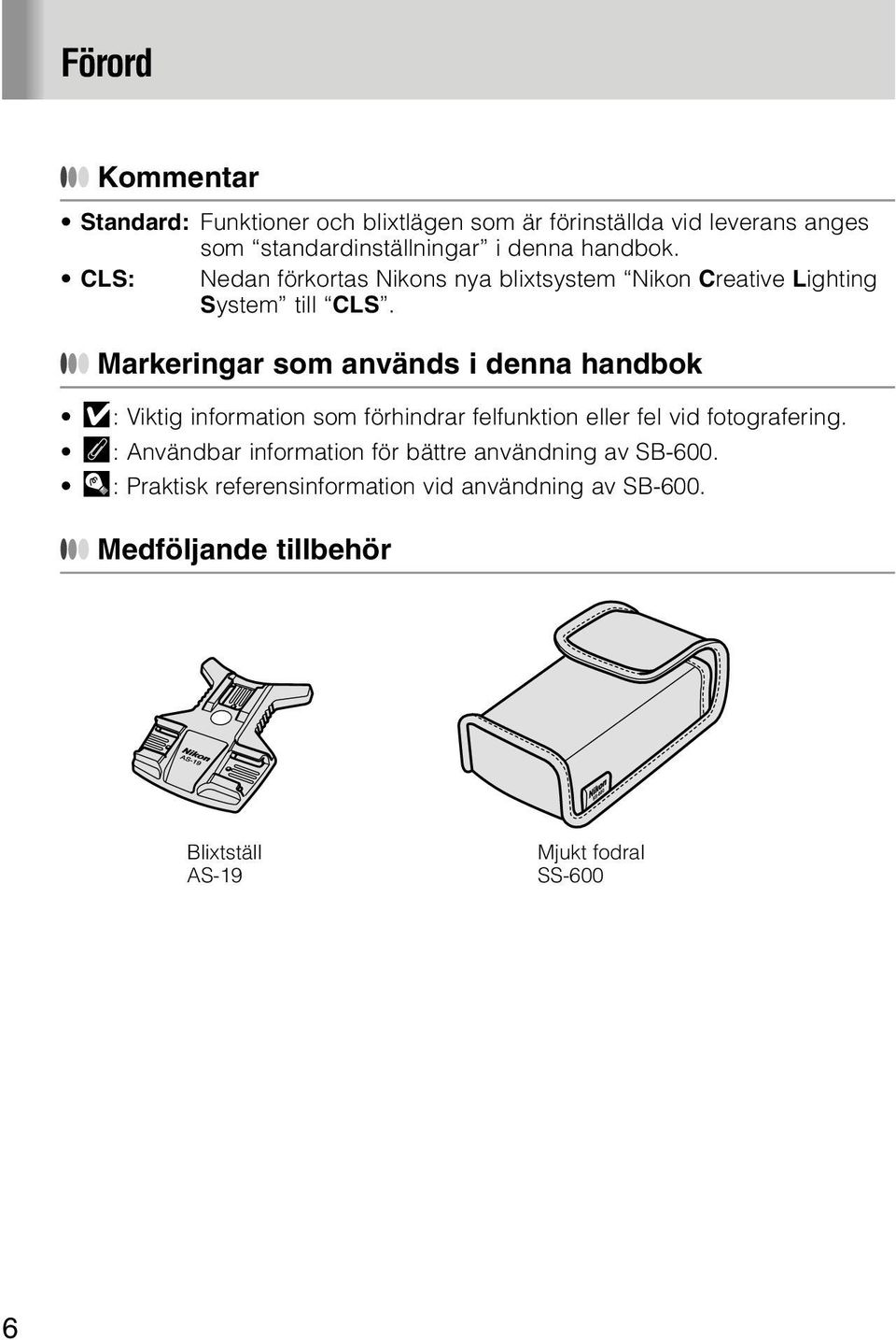 Markeringar som används i denna handbok v: Viktig information som förhindrar felfunktion eller fel vid fotografering.