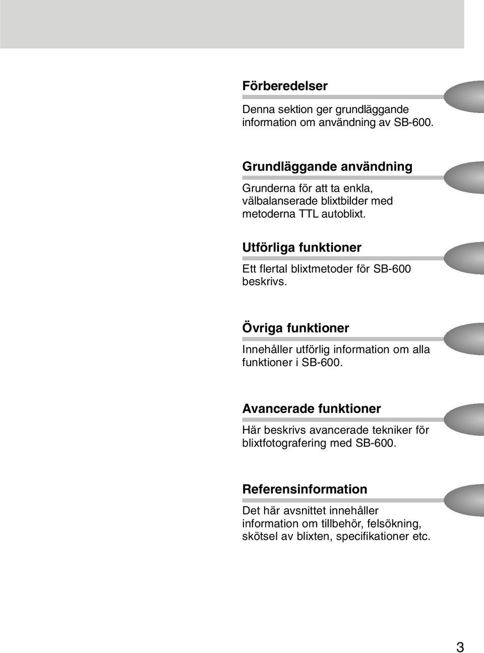 Utförliga funktioner Ett flertal blixtmetoder för SB-600 beskrivs.