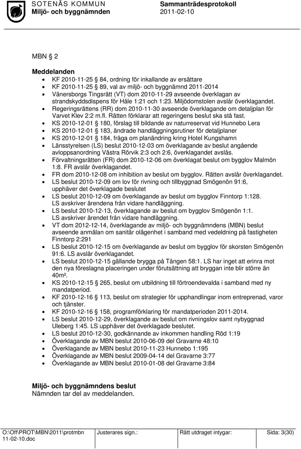 Rätten förklarar att regeringens beslut ska stå fast.