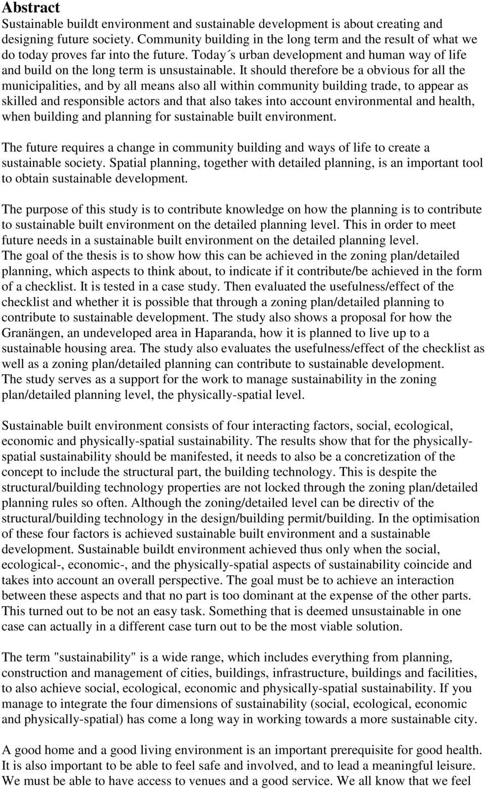 It should therefore be a obvious for all the municipalities, and by all means also all within community building trade, to appear as skilled and responsible actors and that also takes into account