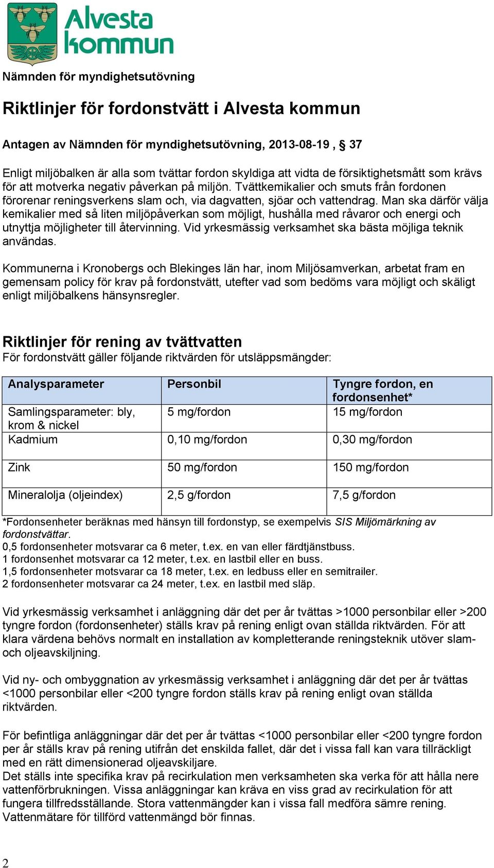 Man ska därför välja kemikalier med så liten miljöpåverkan som möjligt, hushålla med råvaror och energi och utnyttja möjligheter till återvinning.